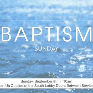 Baptism Sunday – September 8th